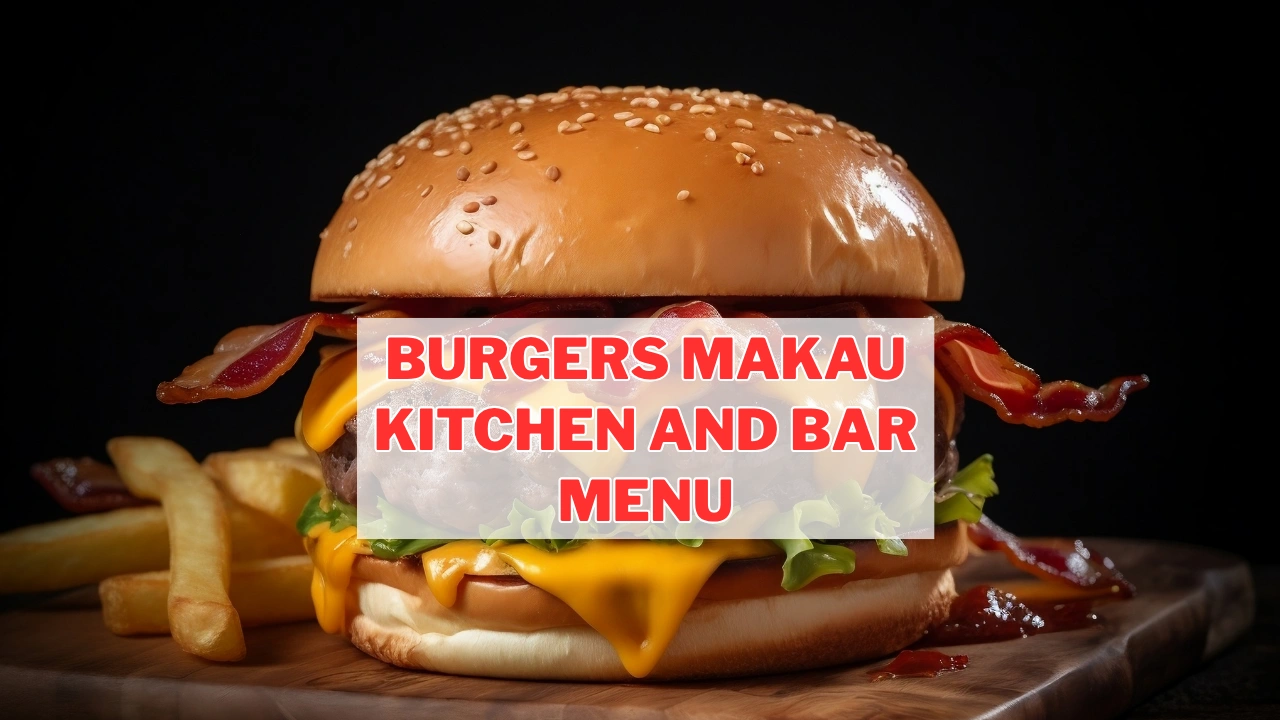 Burgers Makau Kitchen and Bar Menu