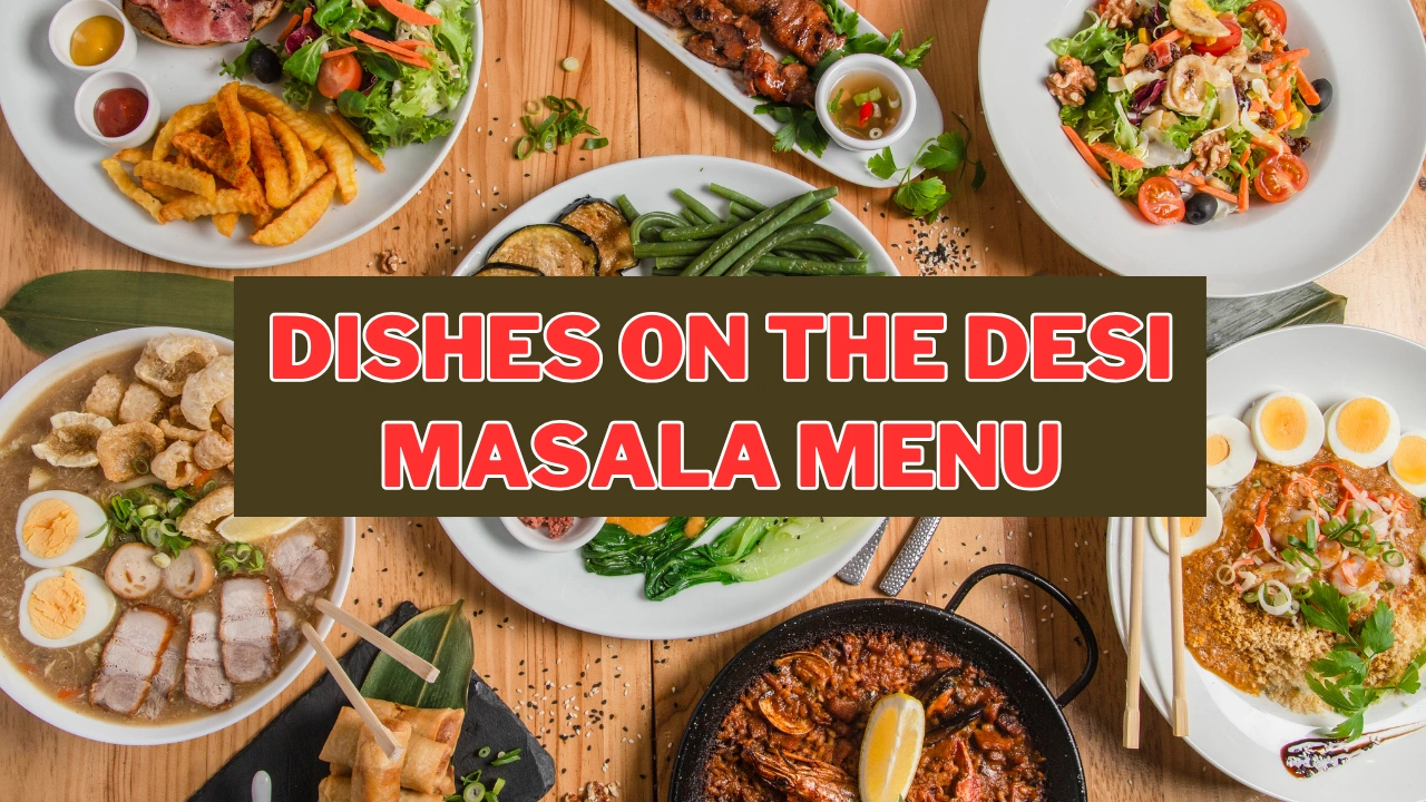 Dishes on the Desi Masala Menu