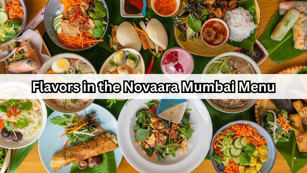 Flavors in the Novaara Mumbai Menu