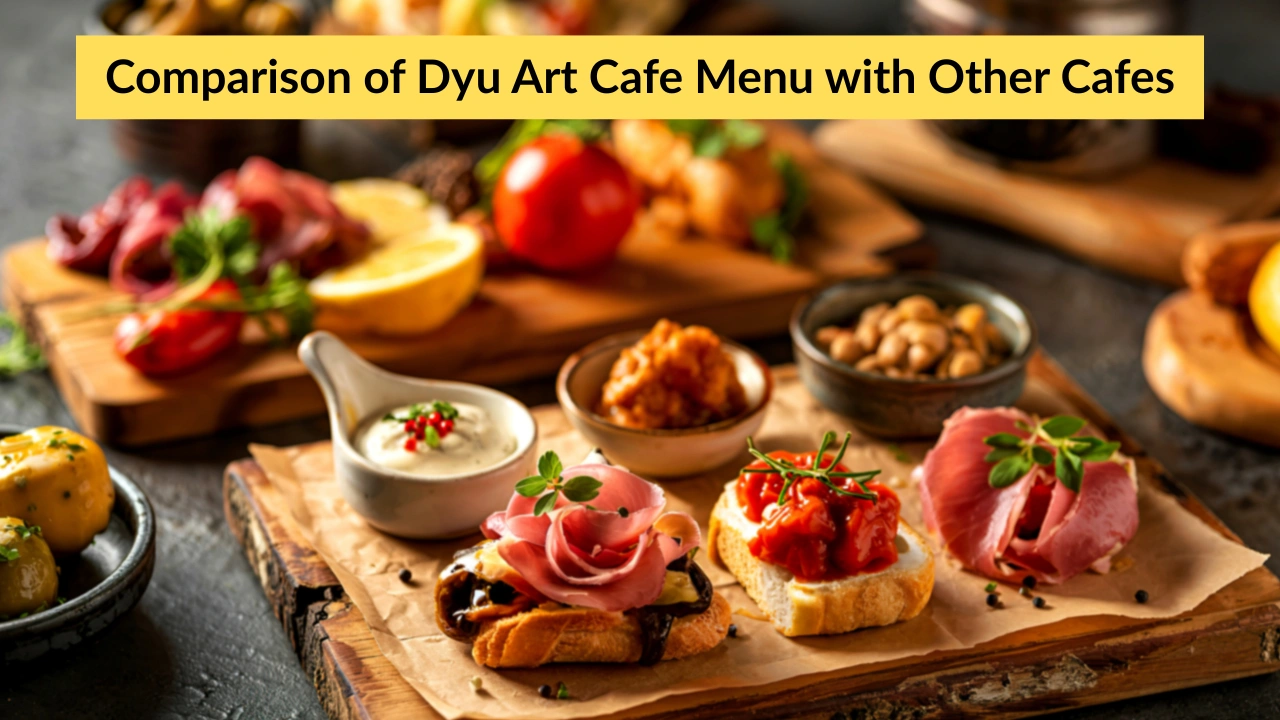 Comparison of Dyu Art Cafe Menu with Other Cafes