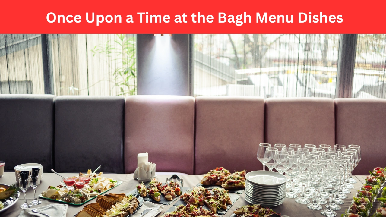 Once Upon a Time at the Bagh Menu Dishes