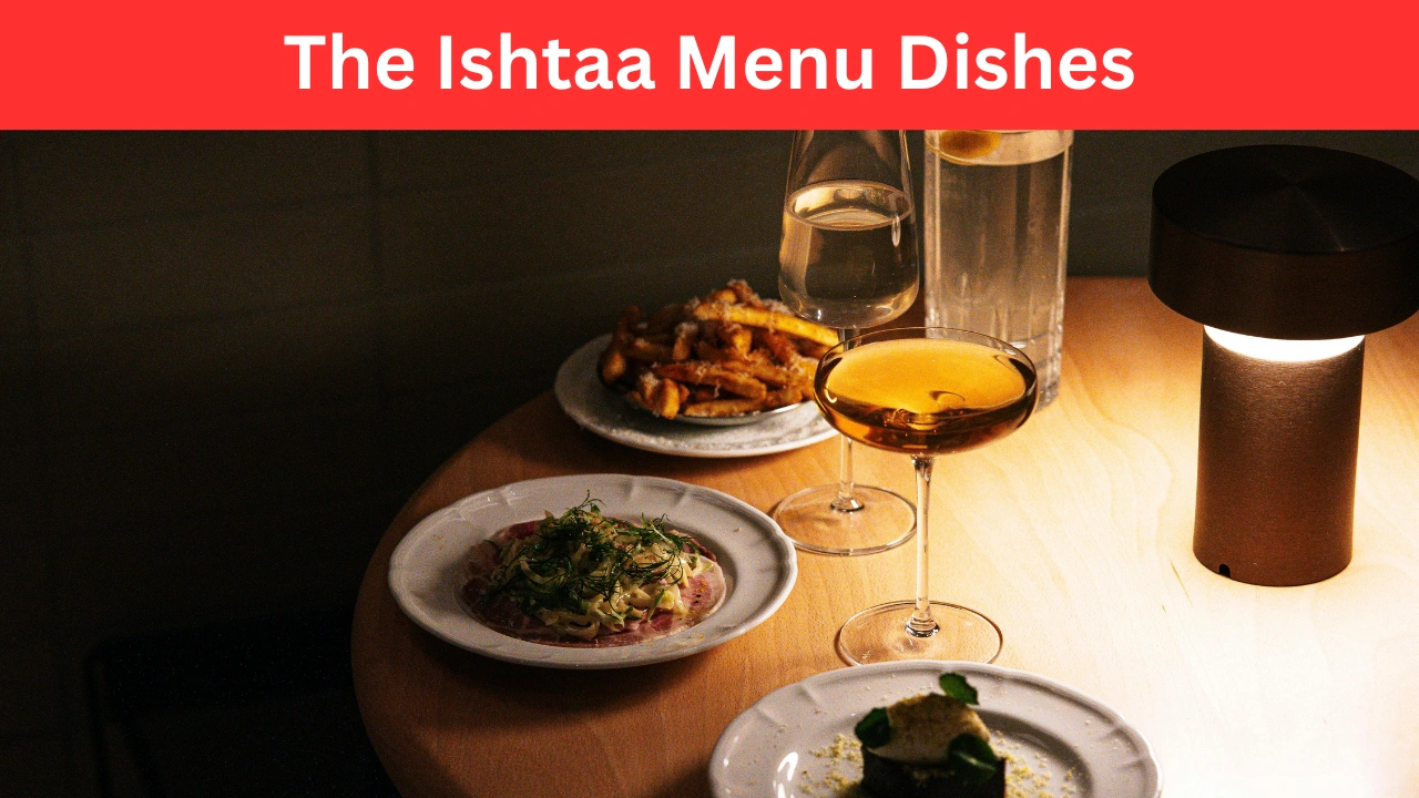 The Ishtaa Menu Dishes