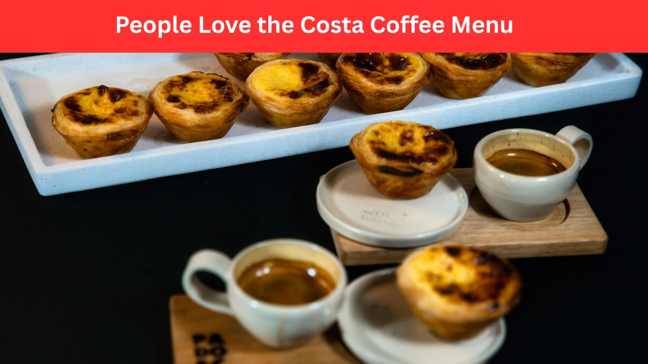 People Love the Costa Coffee Menu