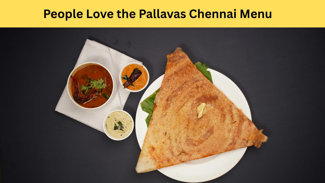 People Love the Pallavas Chennai Menu